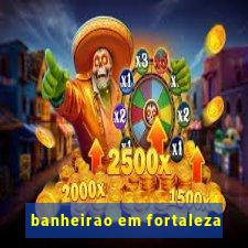 banheirao em fortaleza